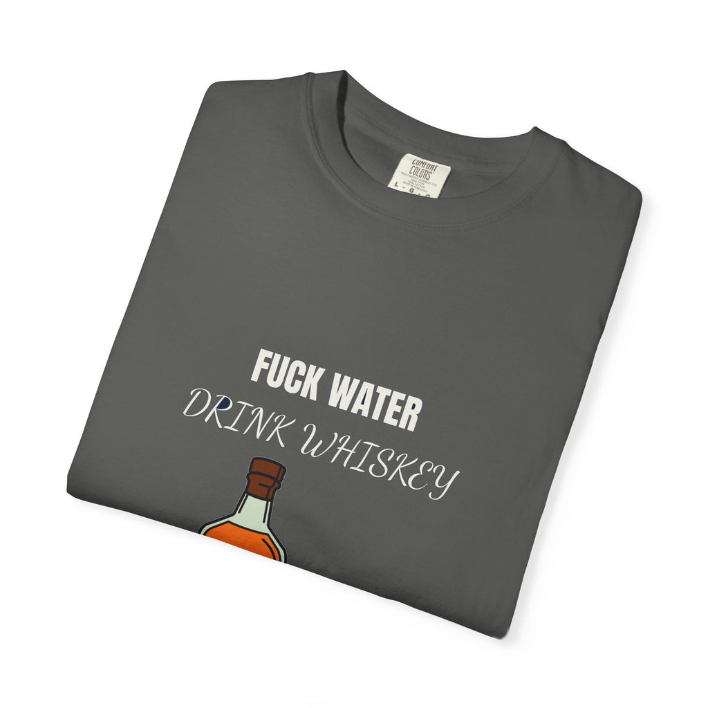 Fuck Water Drink Whiskey (18+)