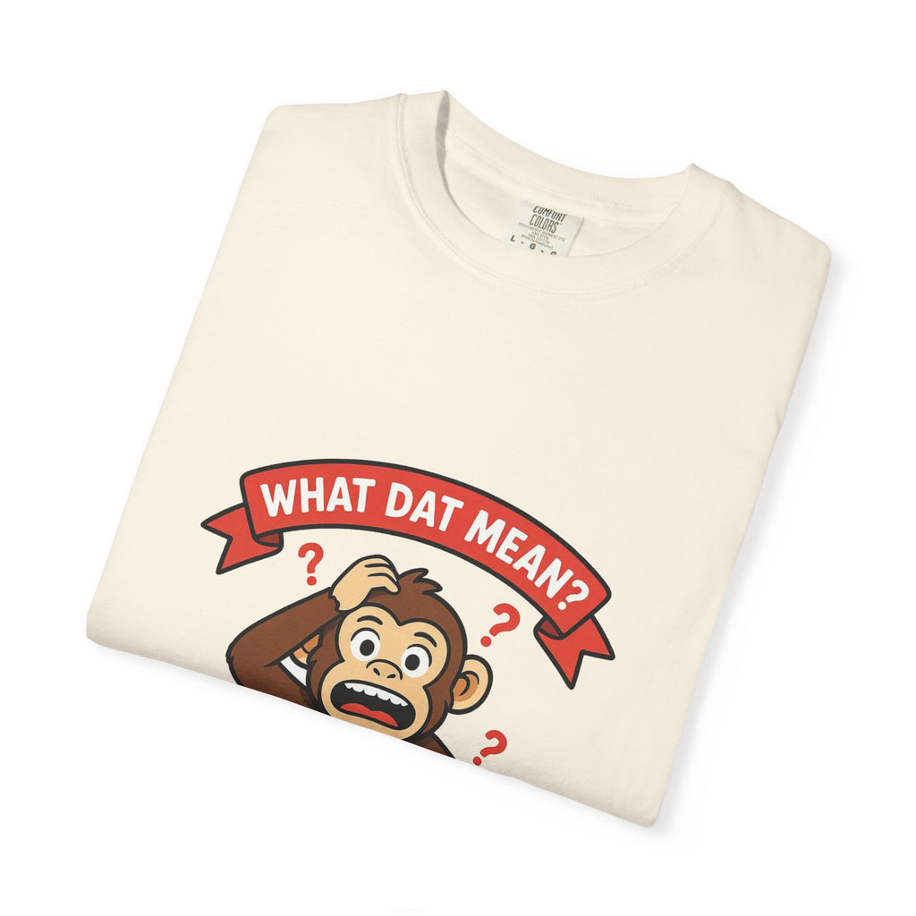 What Dat Mean? — Funny Confused Monkey Tee