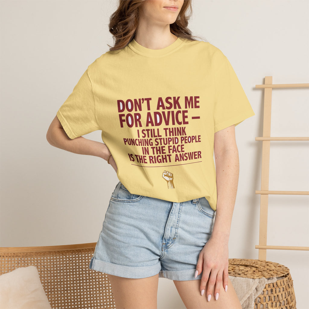 Don't Ask Me For Advice, Punching Is The Right Answer - Funny Sarcastic Tee