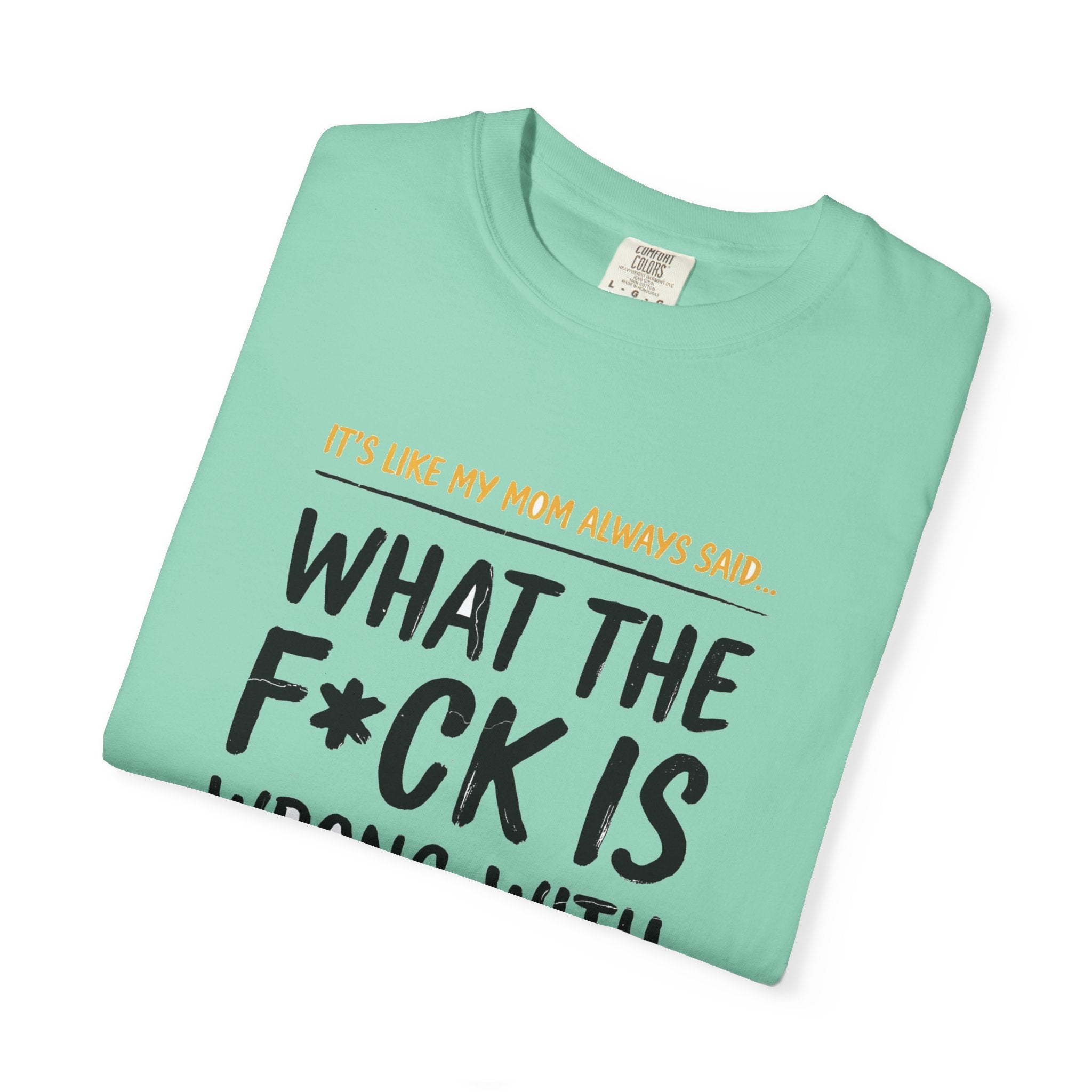 It's Like My Mom Always Said - What The F*ck Is Wrong With You (18+)