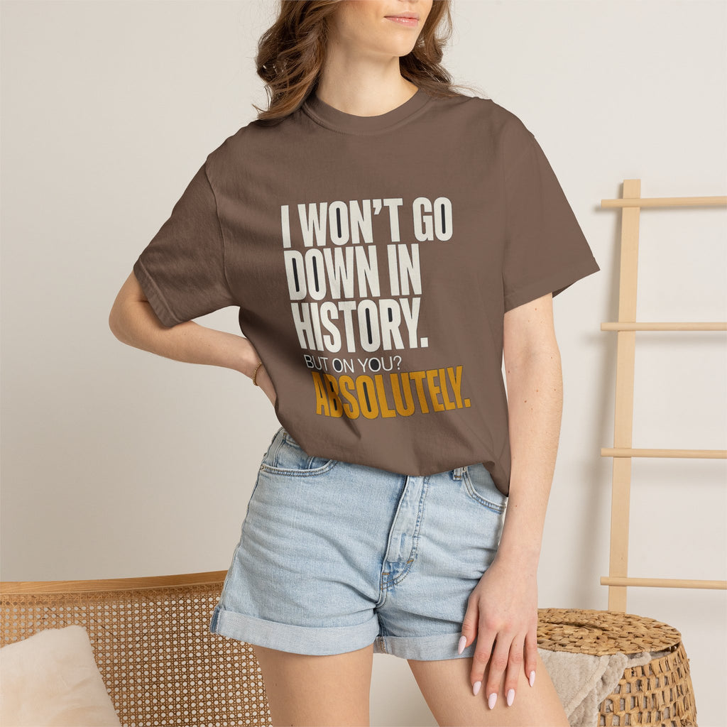 🔞 I May Not Go Down In History, But On You? Absolutely