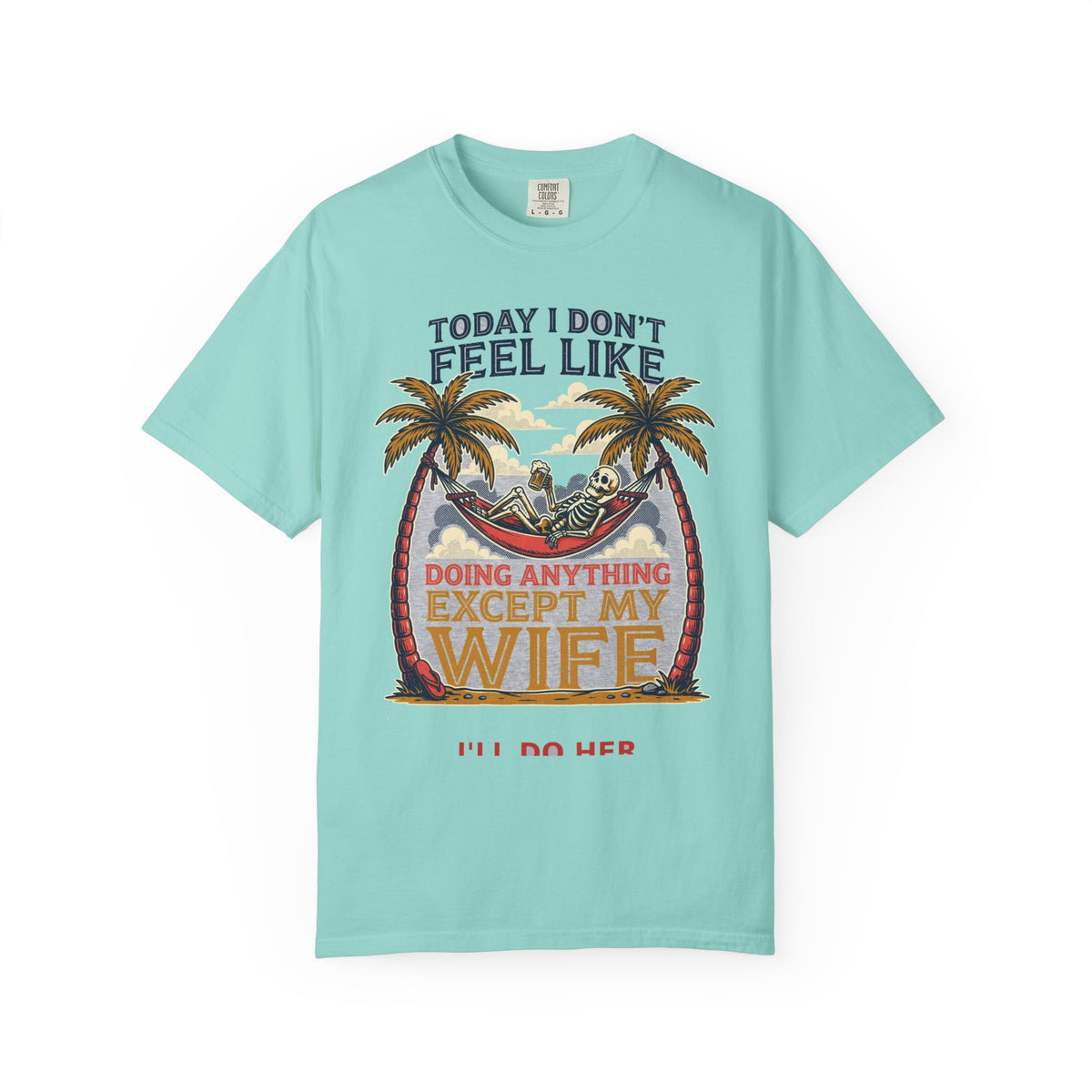 Today I Don't Feel Like Doing Anything Except My Wife - Funny Tee (18+)