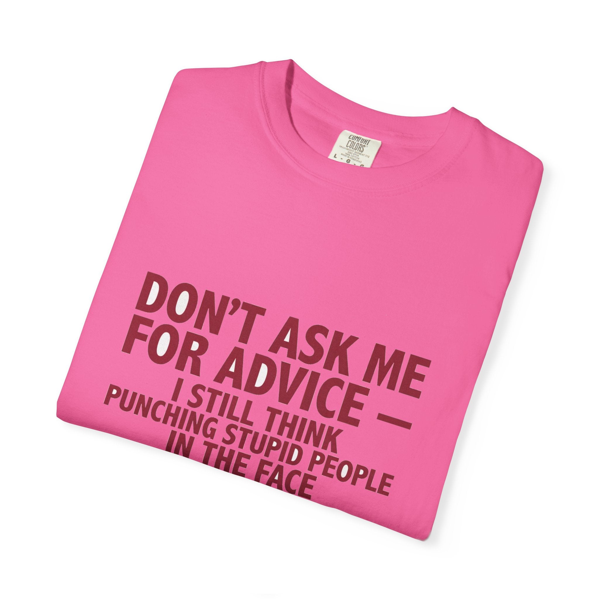 Don't Ask Me For Advice, Punching Is The Right Answer - Funny Sarcastic Tee