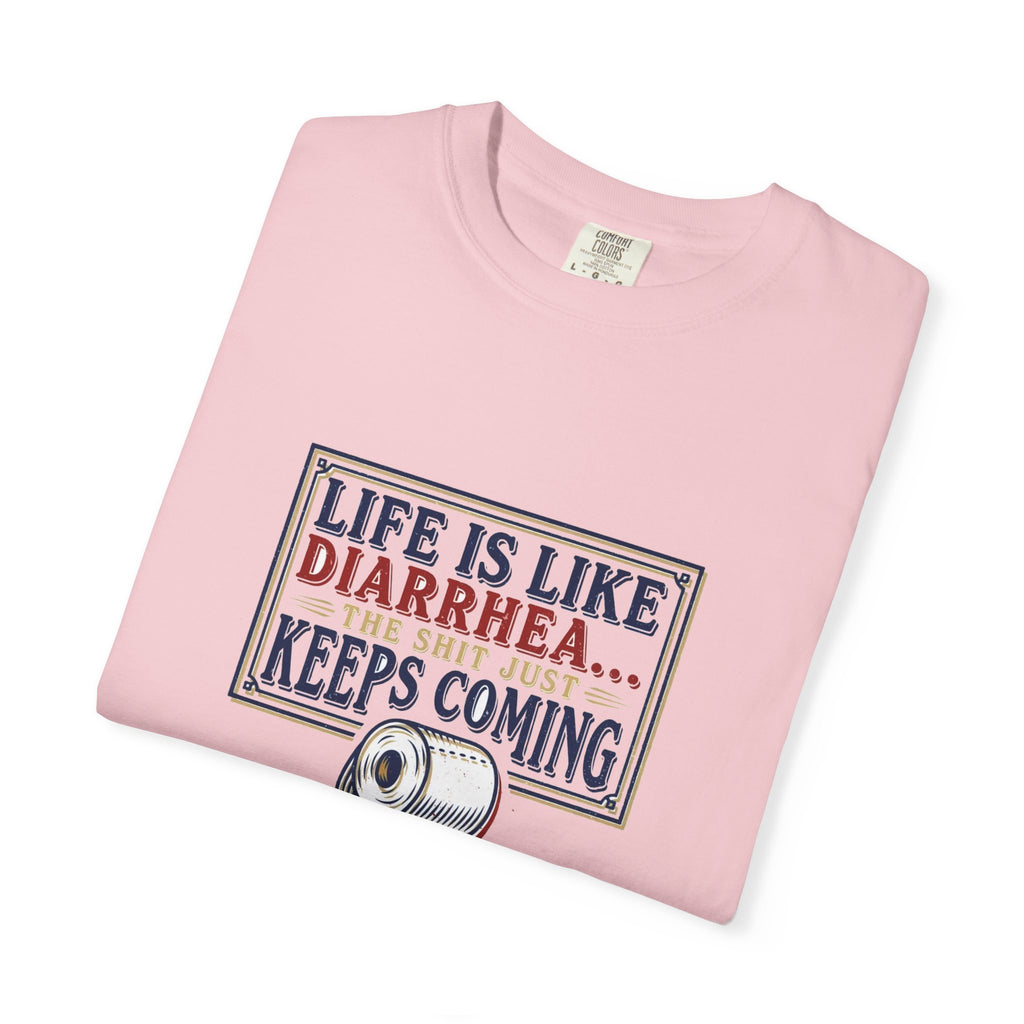 Life Is Like Diarrhea - Funny Crude Humor Tee (18+)