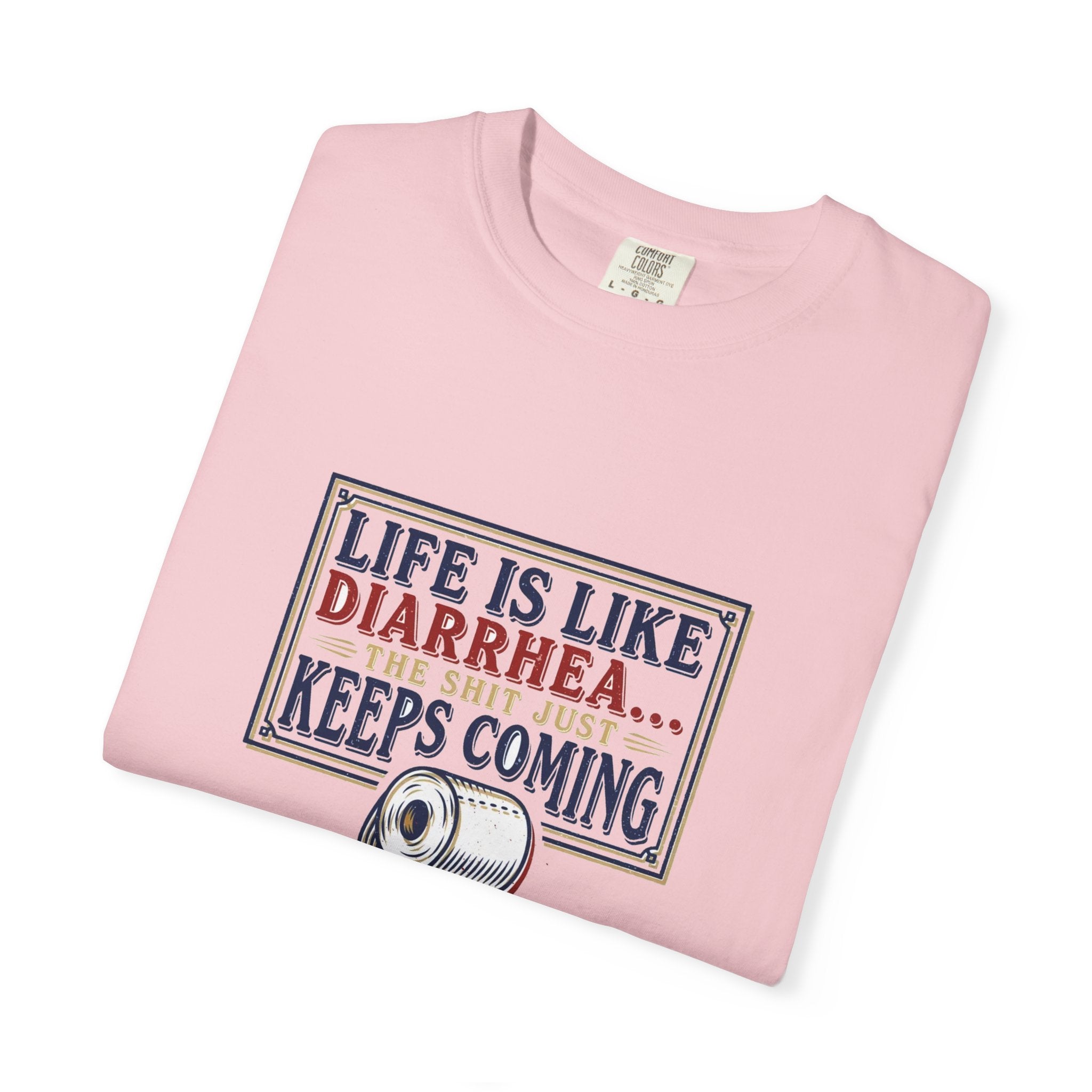 Life Is Like Diarrhea - Funny Crude Humor Tee (18+)
