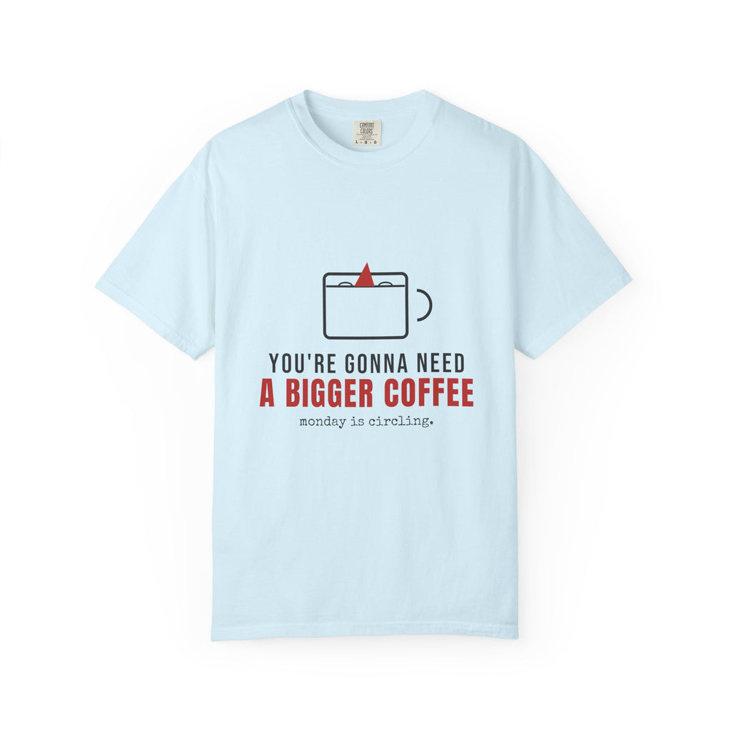 You're Gonna Need A Bigger Coffee Funny Shirt | Monday Office Tee