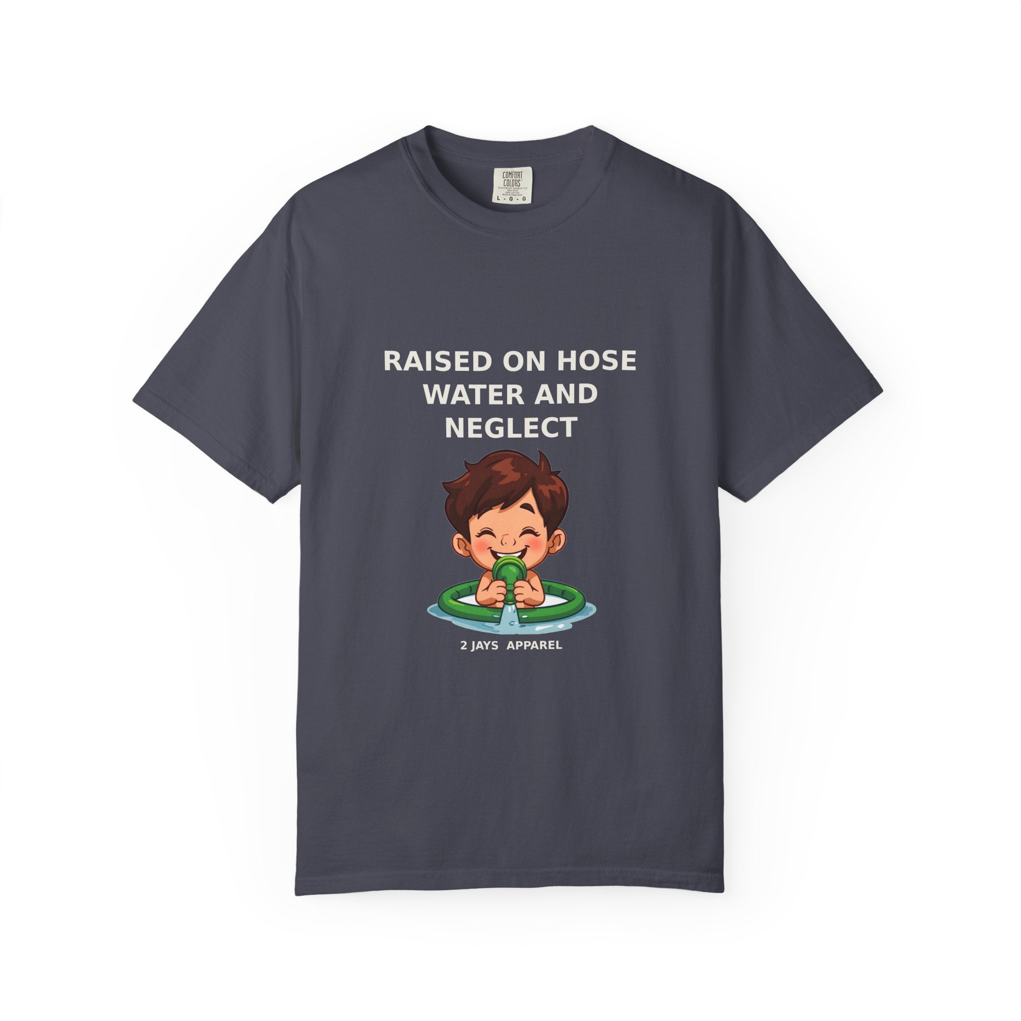 Raised On Hose Water And Neglect — Funny Tee