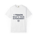 Teacher — I teach, what's your superpower