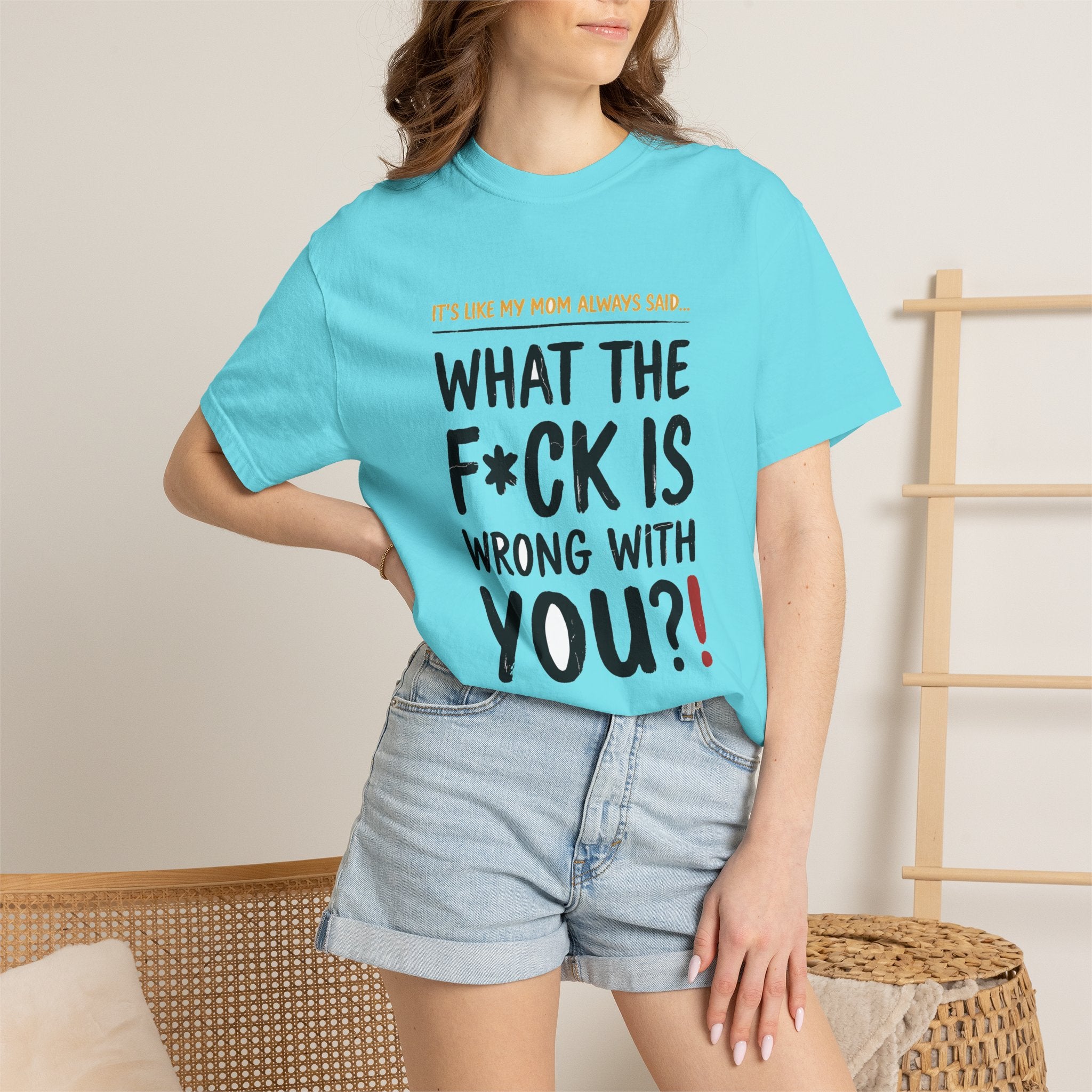 It's Like My Mom Always Said - What The F*ck Is Wrong With You (18+)