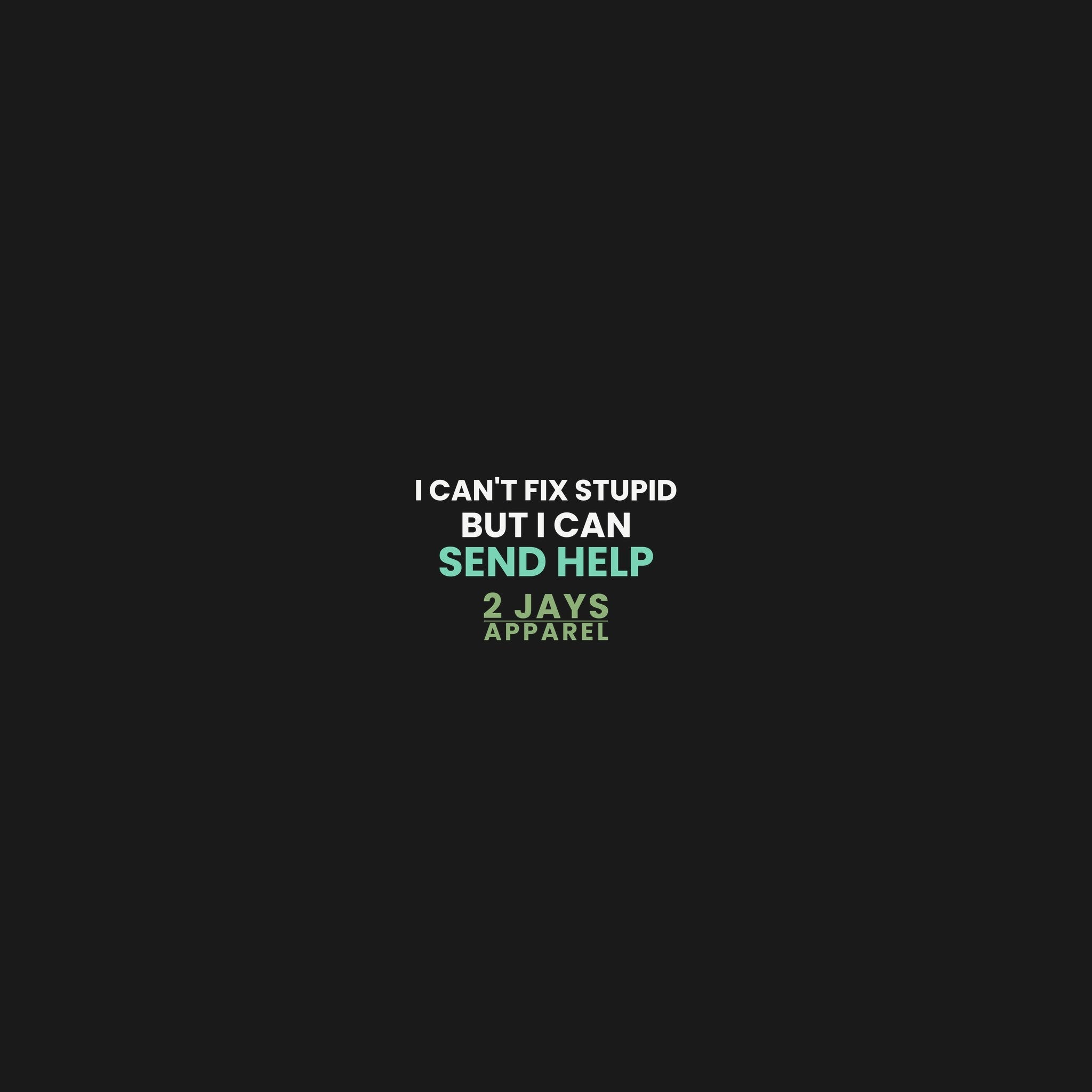 I Can't Fix Stupid But I Can Send Help — Funny 911 Dispatcher T-Shirt