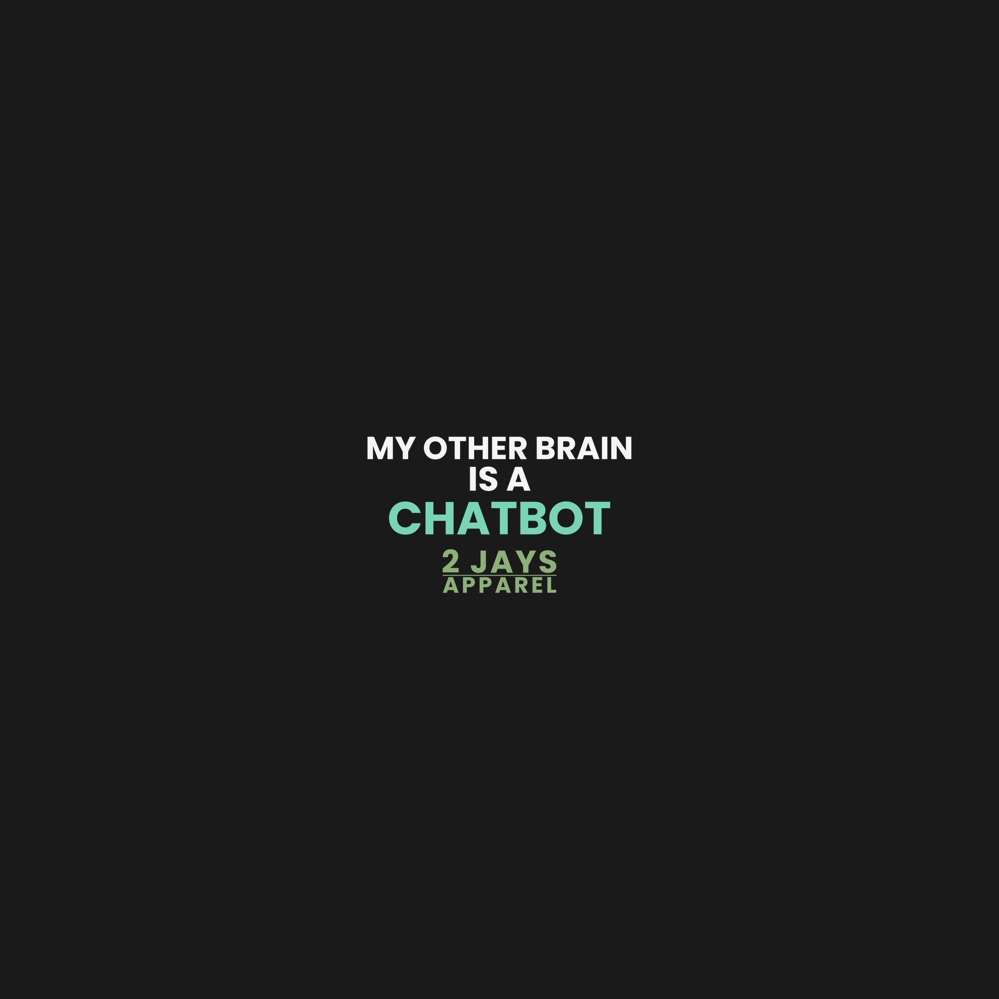 My Other Brain Is A Chatbot — Funny AI Tech T-Shirt