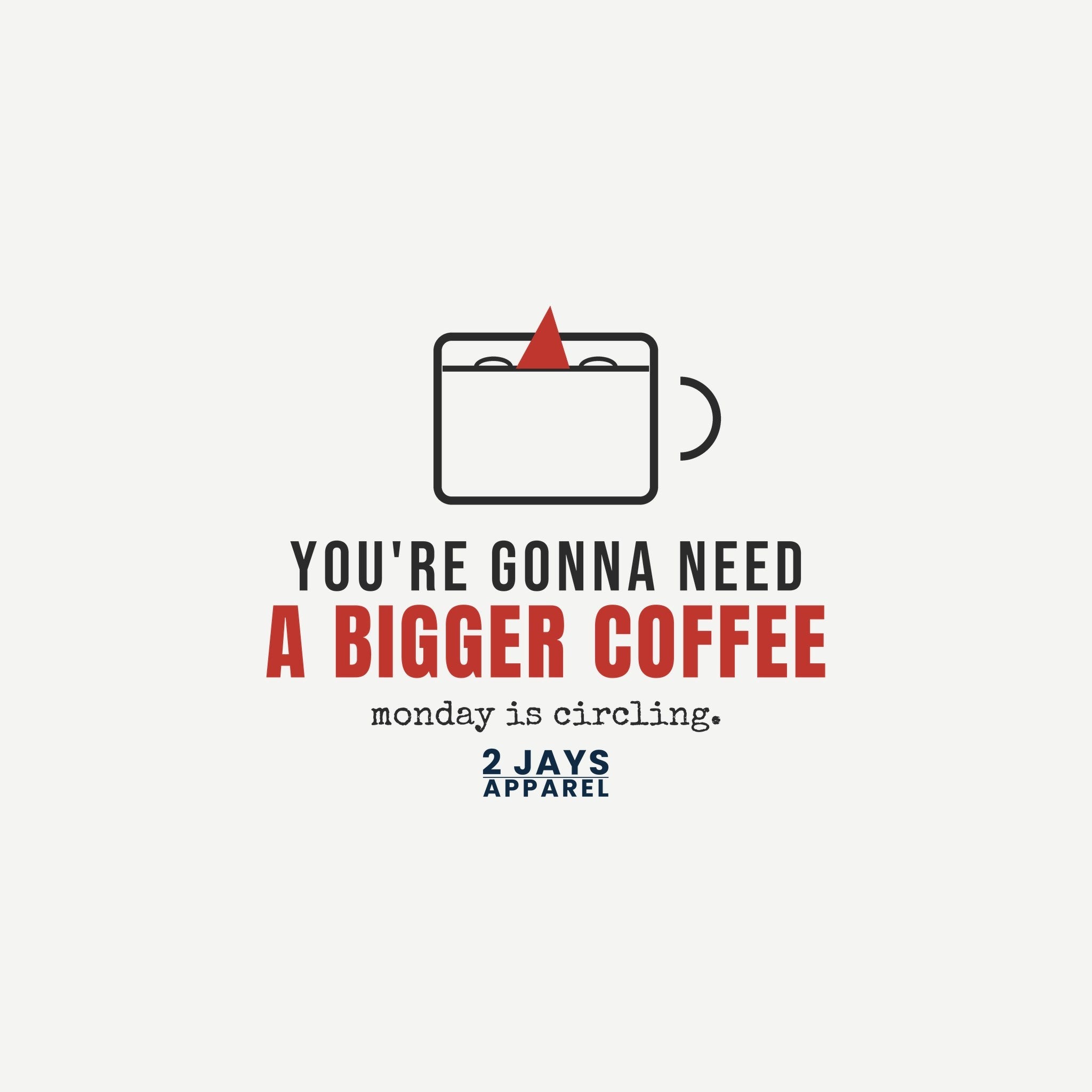 You're Gonna Need A Bigger Coffee Funny Shirt | Monday Office Tee