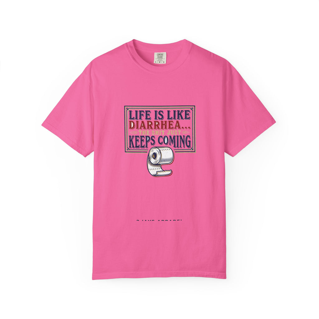 Life Is Like Diarrhea - Funny Crude Humor Tee (18+)