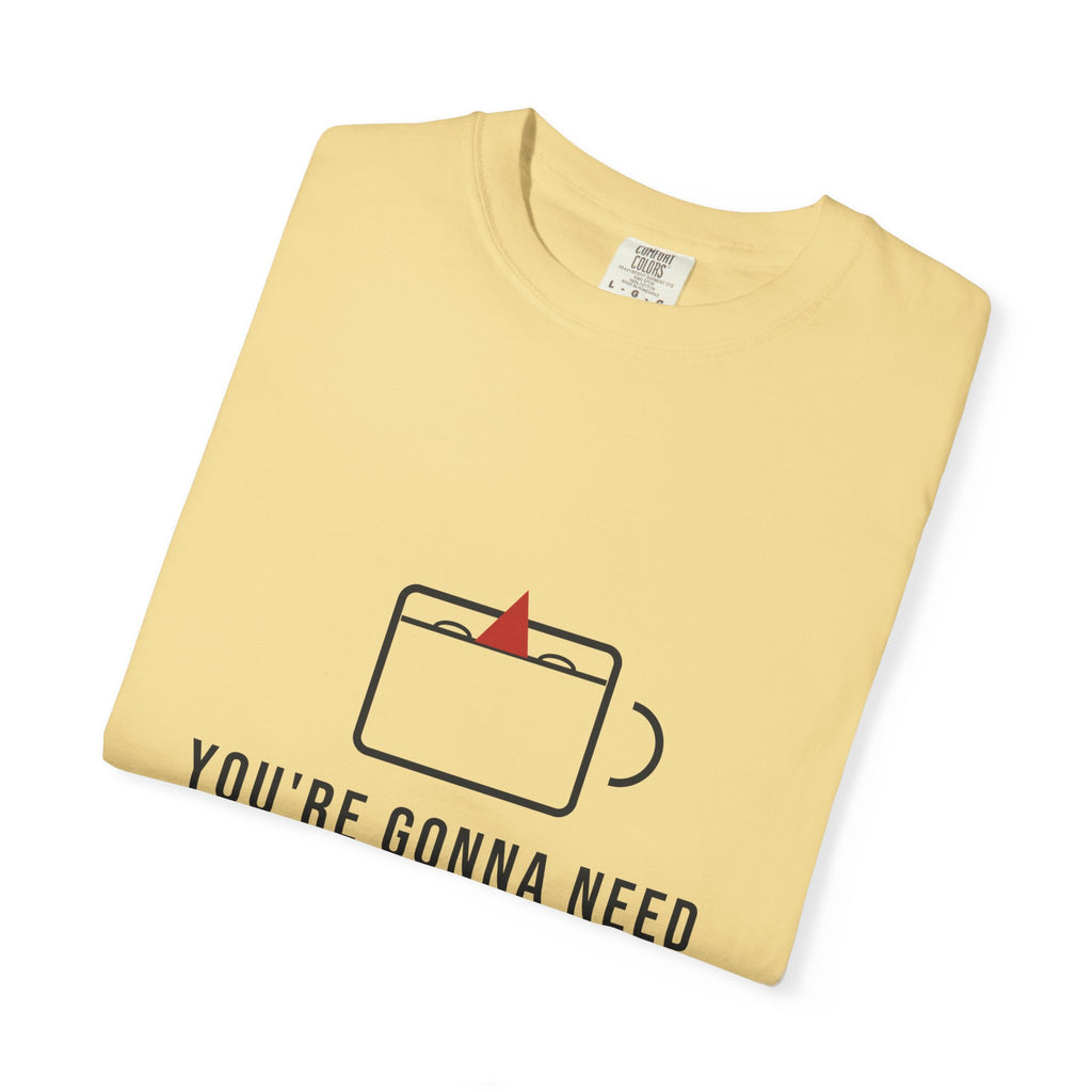 You're Gonna Need A Bigger Coffee Funny Shirt | Monday Office Tee