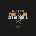 I Have A Very Particular Set Of Grills Funny BBQ Dad Shirt