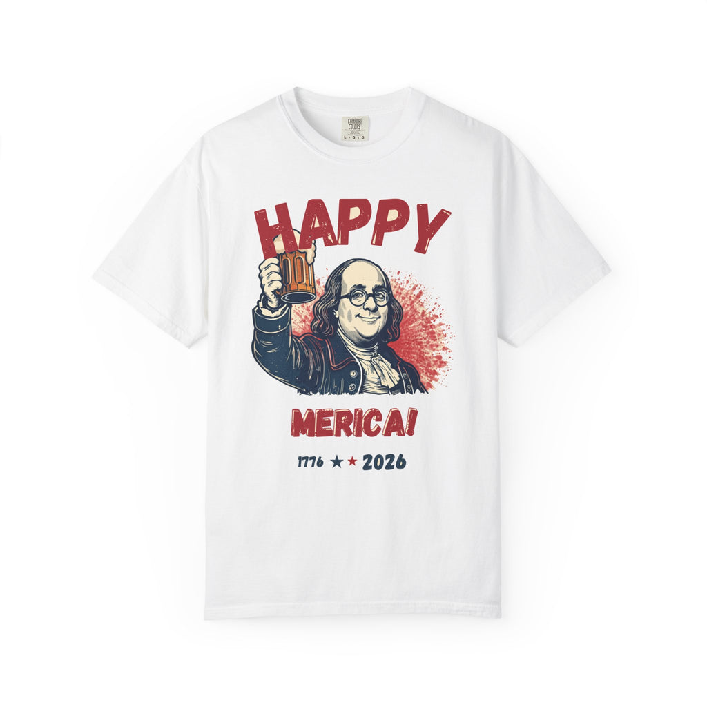 Happy Merica — Funny Ben Franklin Patriotic Tee