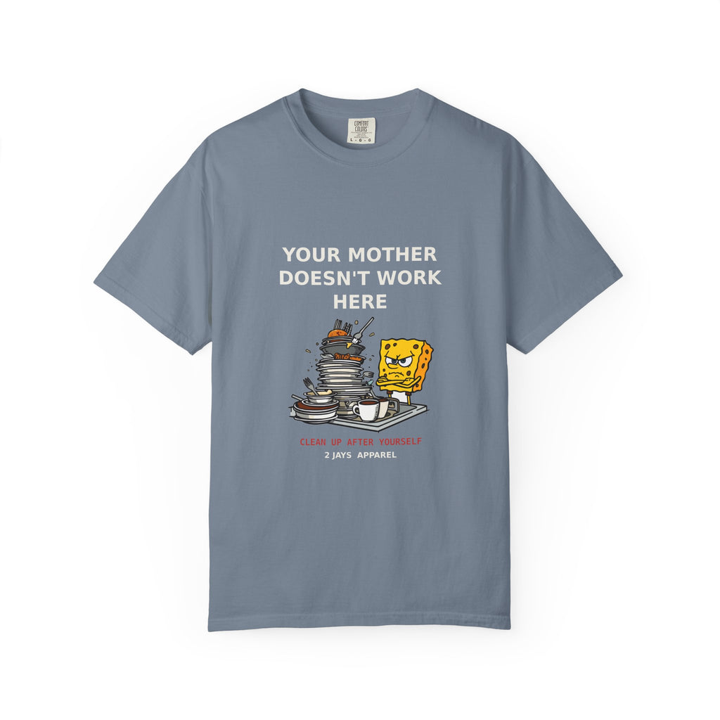 Your Mother Doesn't Work Here — Funny Snarky Tee