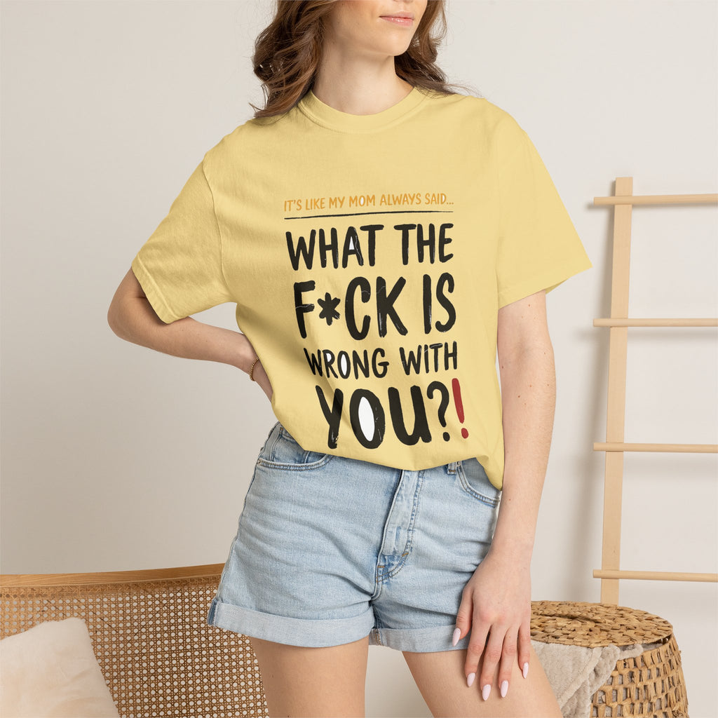 It's Like My Mom Always Said - What The F*ck Is Wrong With You (18+)