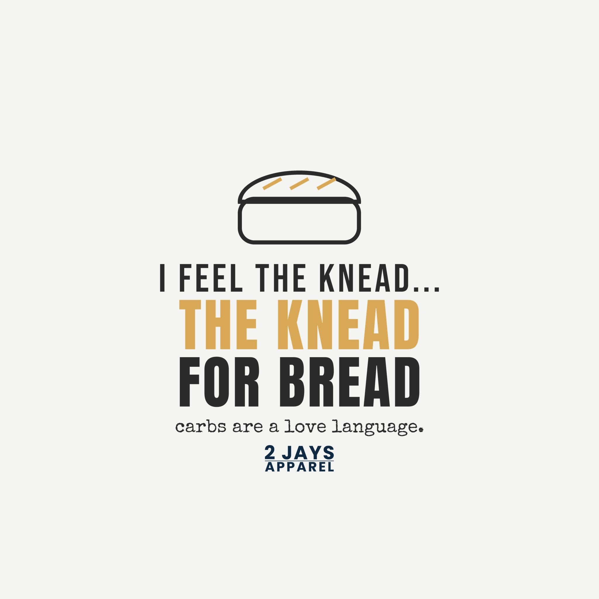 I Feel The Knead For Bread Funny Baking Shirt | Sourdough Baker Gift