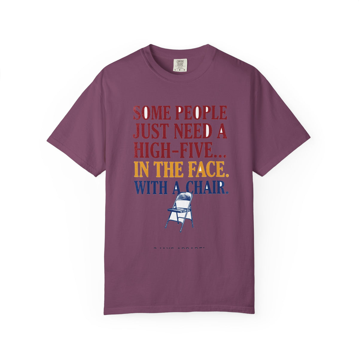 Some People Just Need A High-Five In The Face With A Chair - Funny Sarcastic Tee