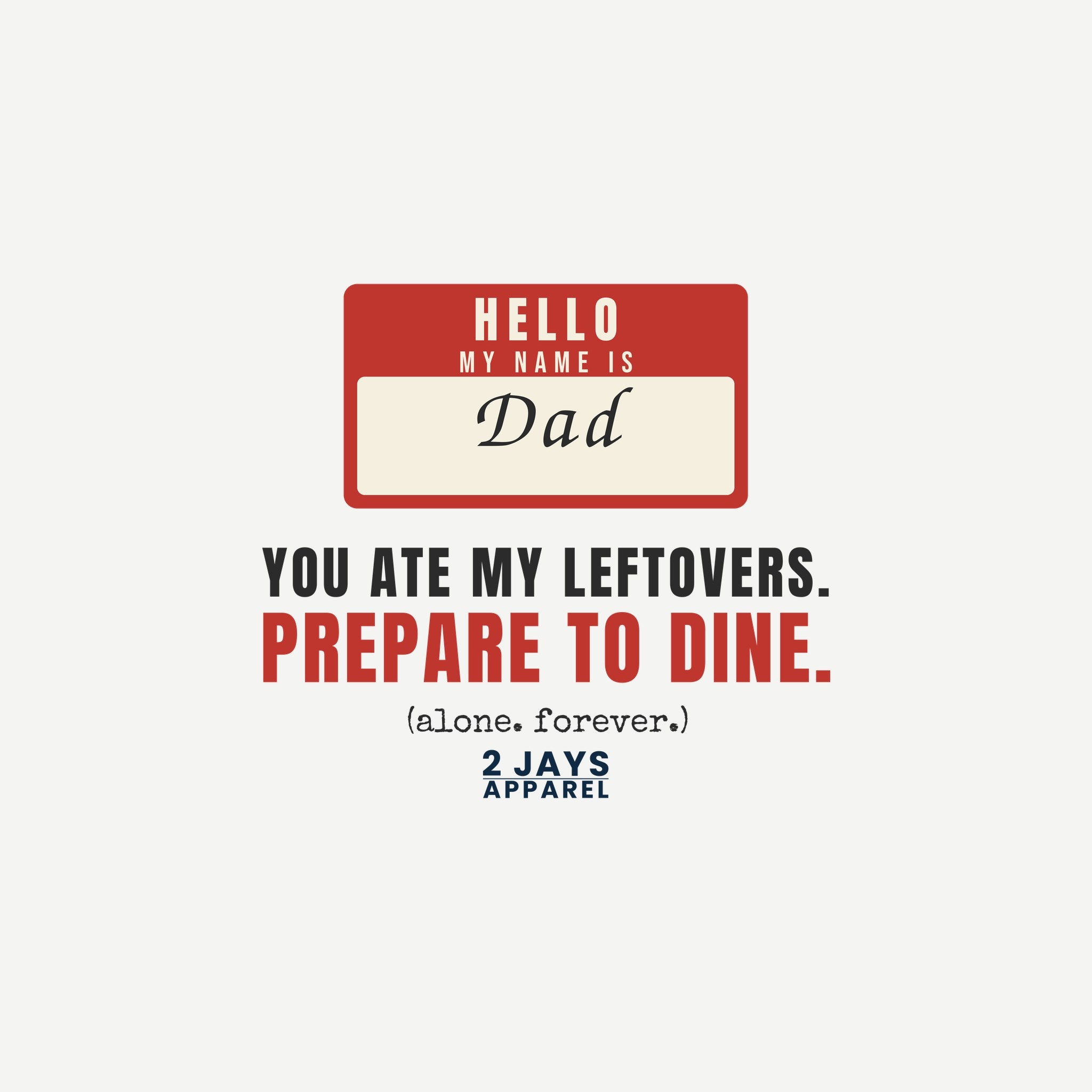 Hello My Name Is Dad Funny Shirt | You Ate My Leftovers Prepare To Dine