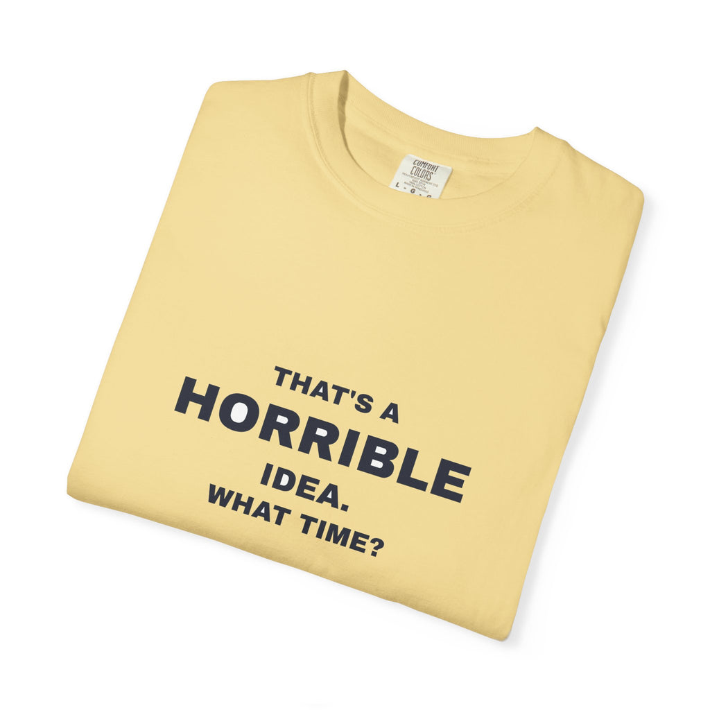 Humor — That's a horrible idea. What time?