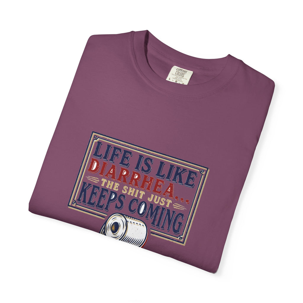 Life Is Like Diarrhea - Funny Crude Humor Tee (18+)