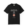 At Least Life Wants To Fuck Me — Dark Humor Tee (18+)