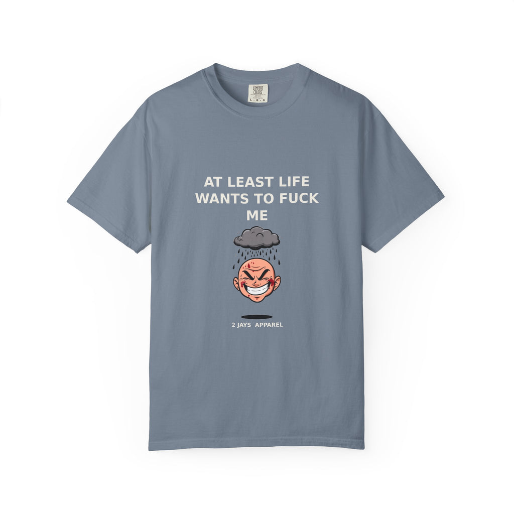At Least Life Wants To Fuck Me — Dark Humor Tee (18+)