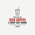 Fueled By Iced Coffee And Group Chat Drama Funny Shirt | Comfort Tee