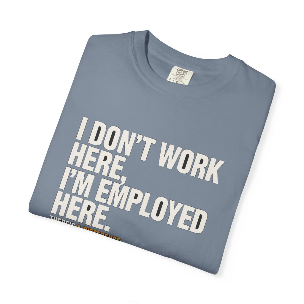 I Don't Work Here, I'm Employed Here