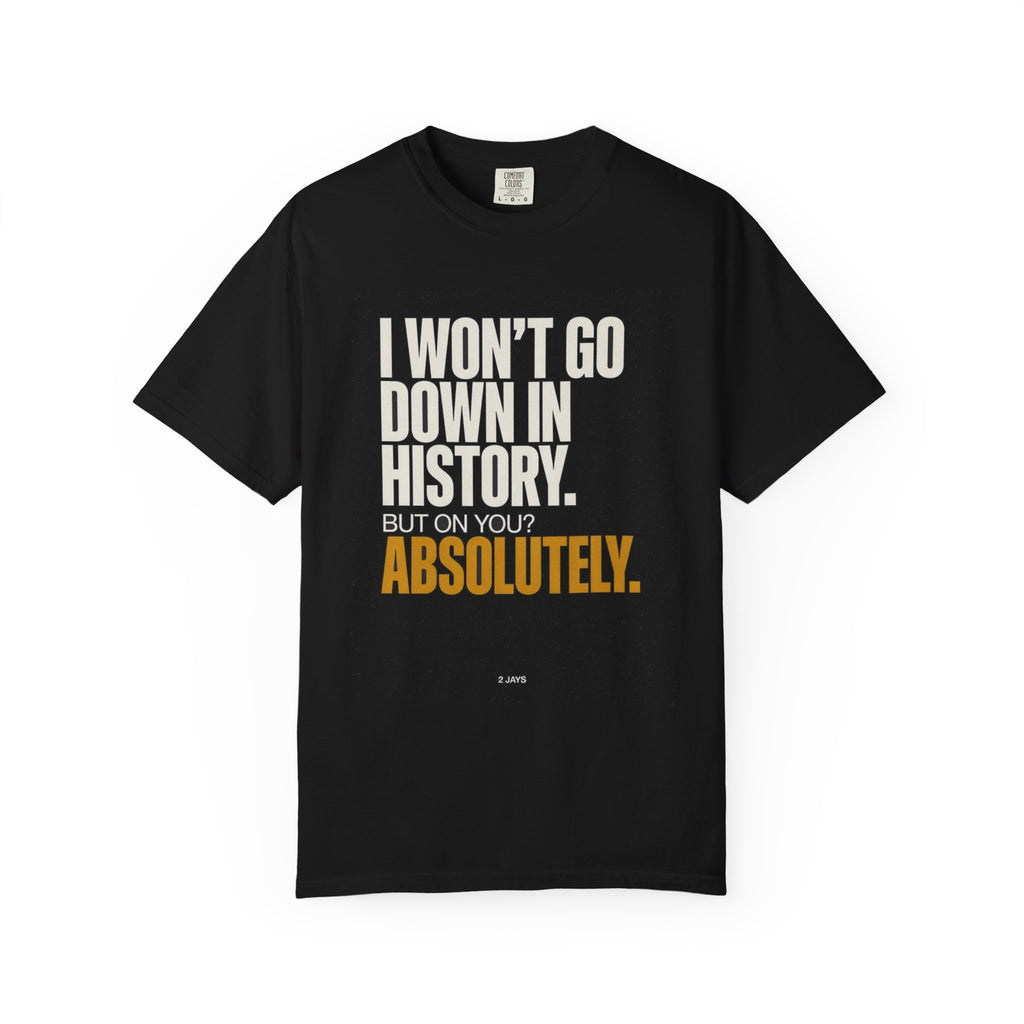 🔞 I May Not Go Down In History, But On You? Absolutely
