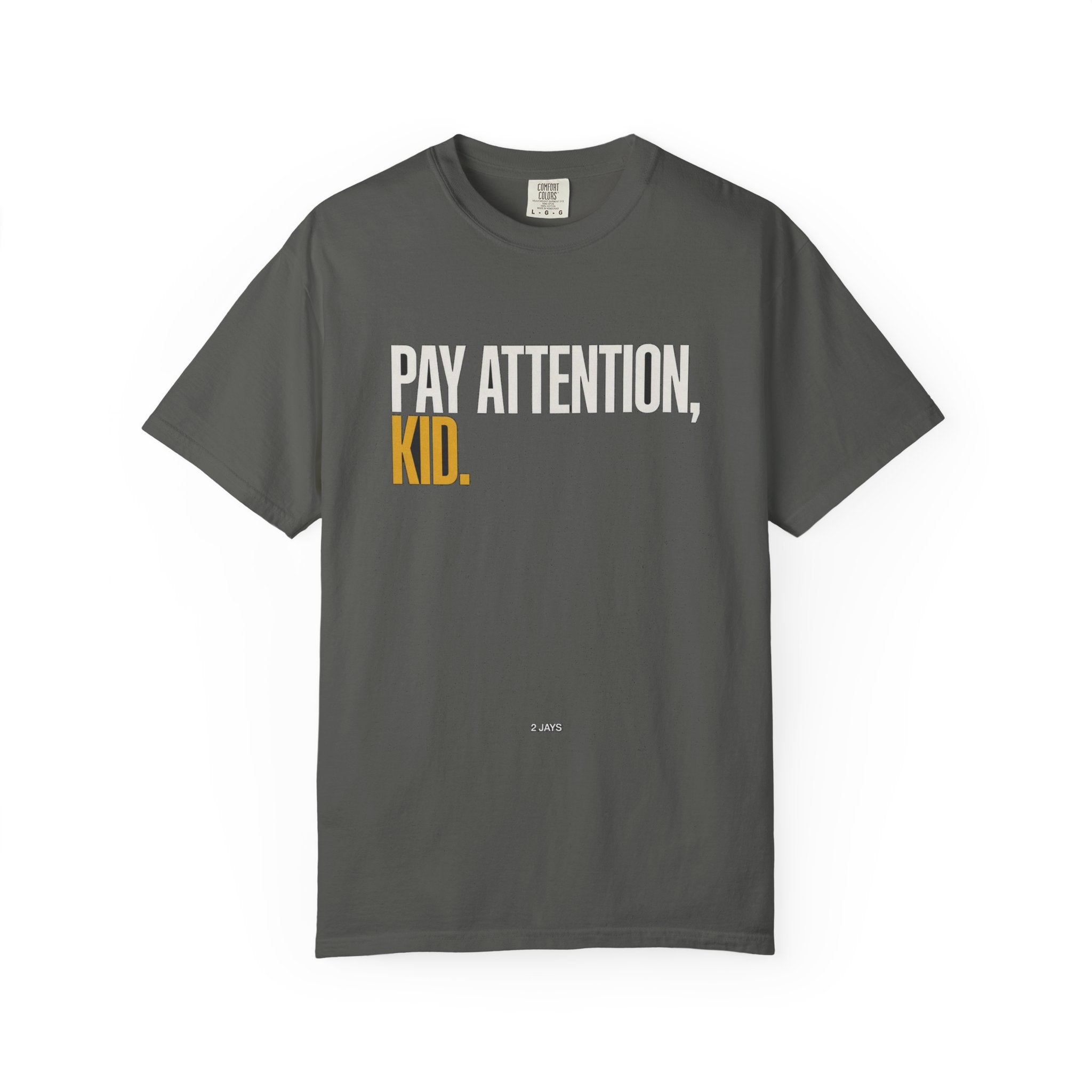 Pay Attention, Kid.