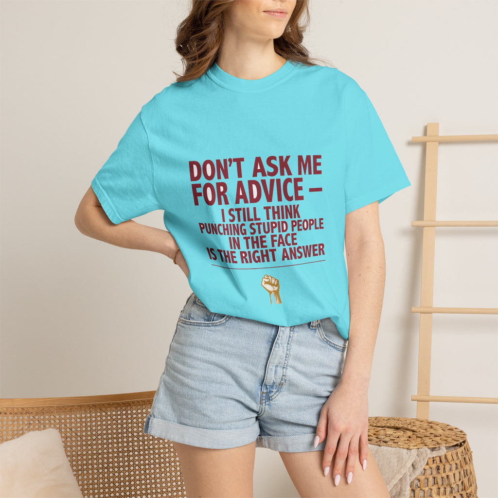 Don't Ask Me For Advice, Punching Is The Right Answer - Funny Sarcastic Tee
