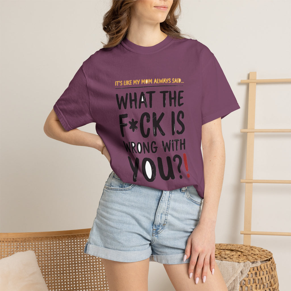 It's Like My Mom Always Said - What The F*ck Is Wrong With You (18+)