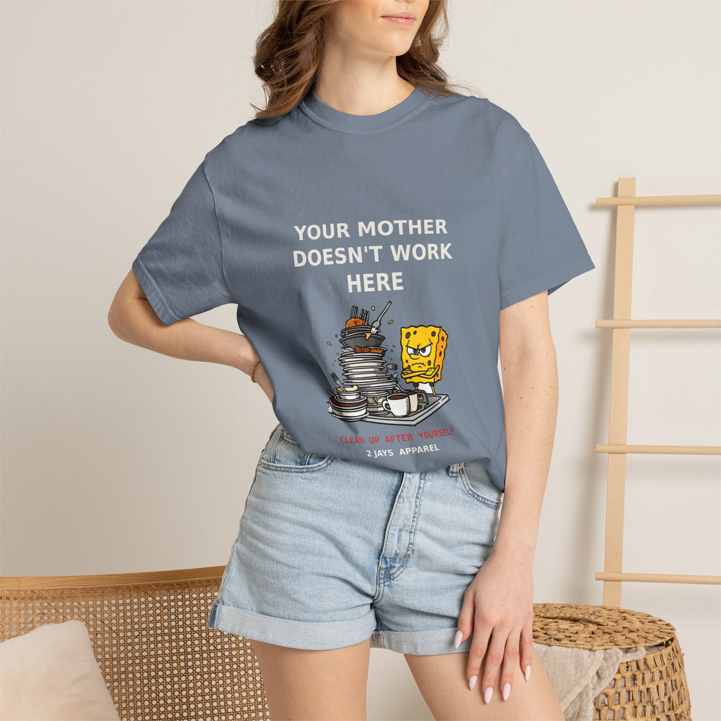 Your Mother Doesn't Work Here — Funny Snarky Tee