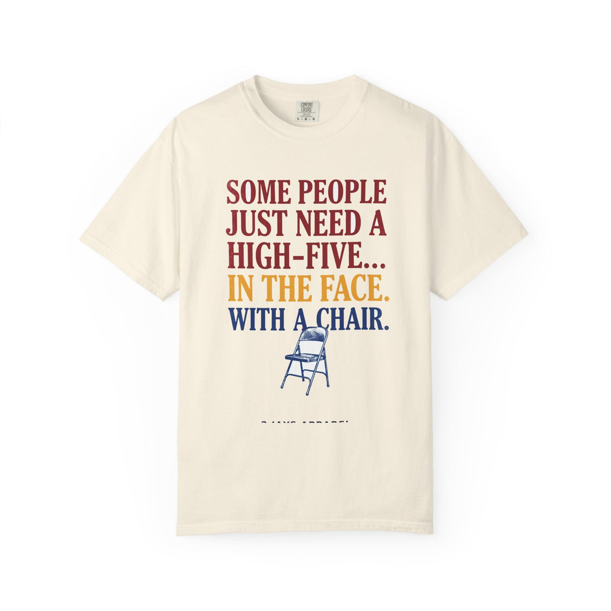 Some People Just Need A High-Five In The Face With A Chair - Funny Sarcastic Tee