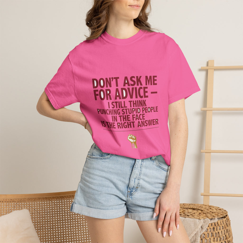 Don't Ask Me For Advice, Punching Is The Right Answer - Funny Sarcastic Tee