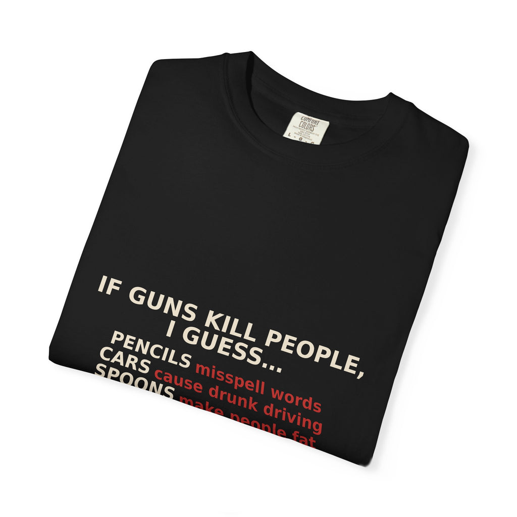 If Guns Kill People, I Guess... — Funny 2A Gun Rights T-Shirt