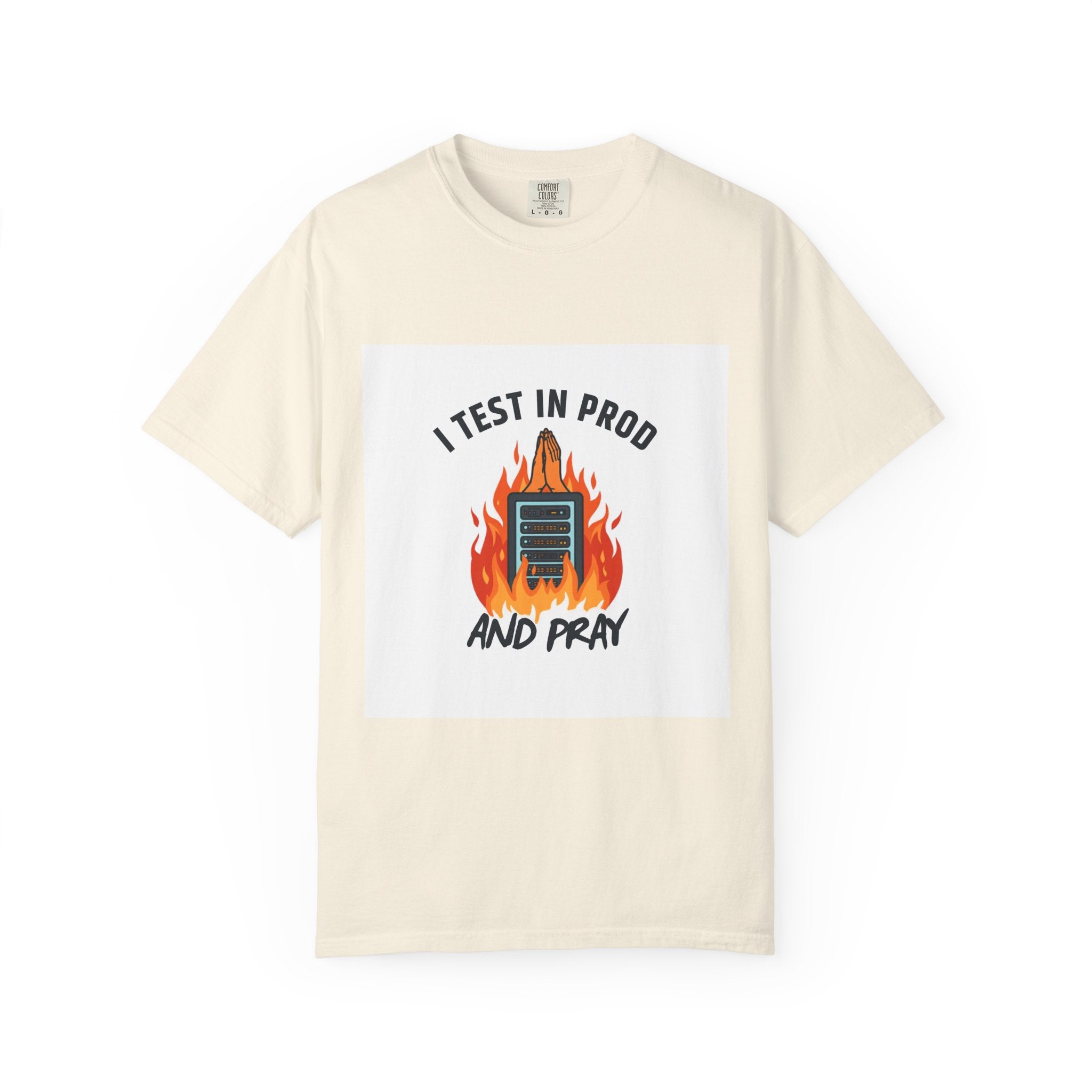 I Test In Prod And Pray — Funny Programmer Tee
