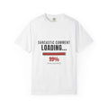 Sarcastic Comment Loading 99% Funny T-Shirt | Sarcasm Gift Tee