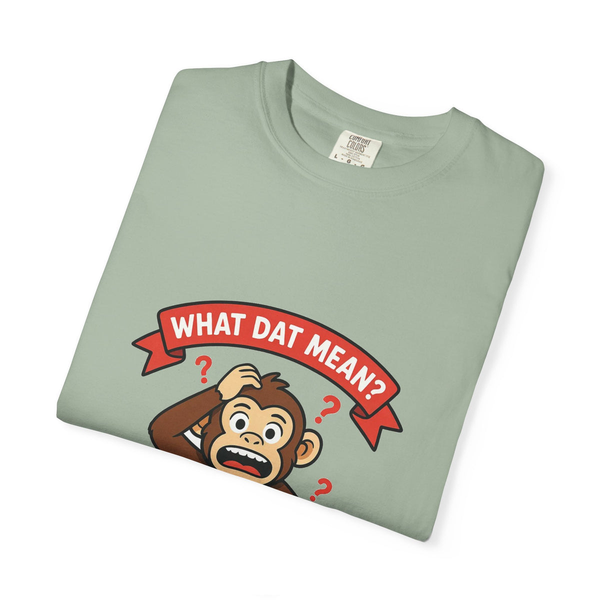 What Dat Mean? — Funny Confused Monkey Tee