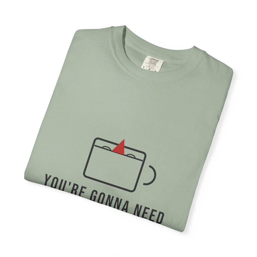 You're Gonna Need A Bigger Coffee Funny Shirt | Monday Office Tee