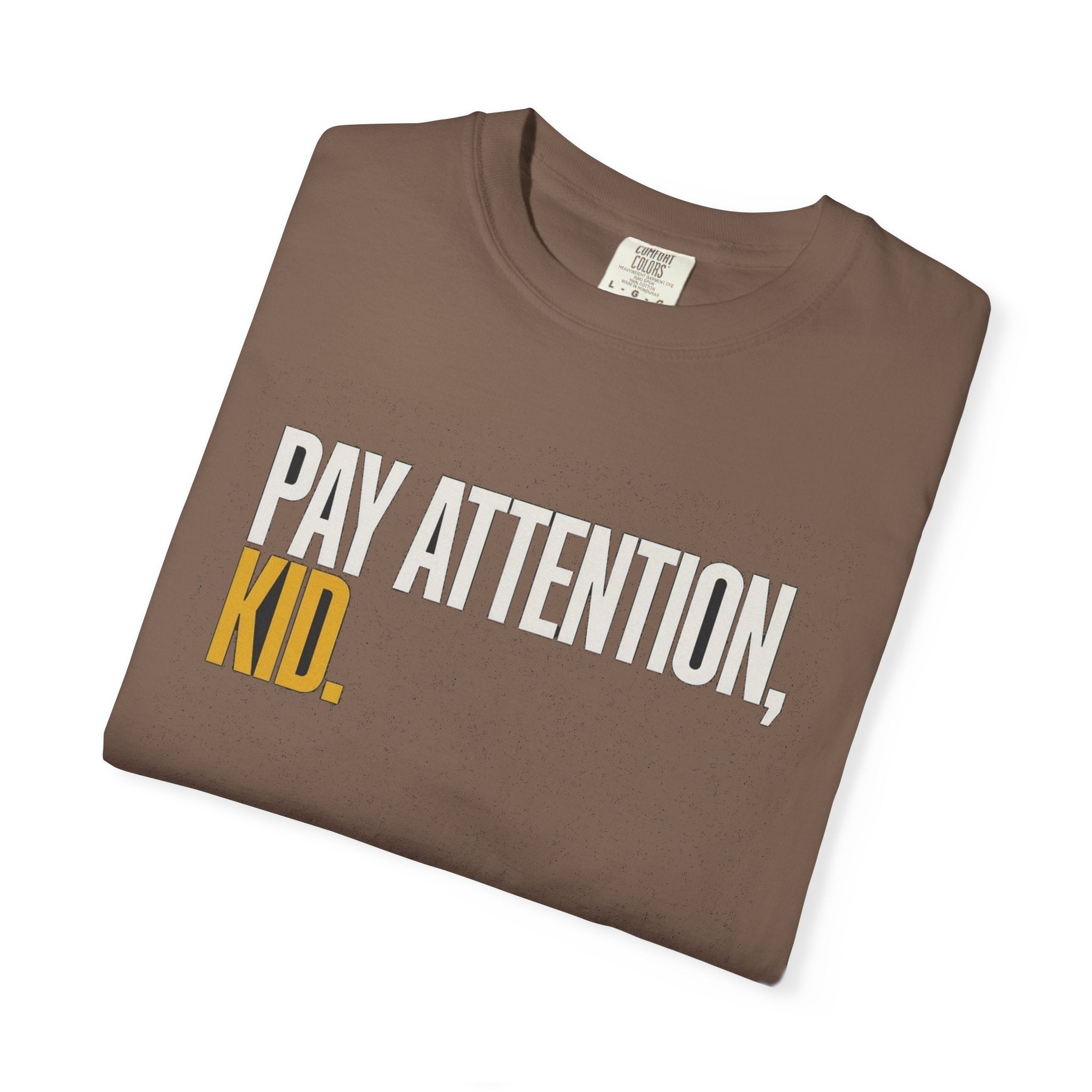 Pay Attention, Kid.