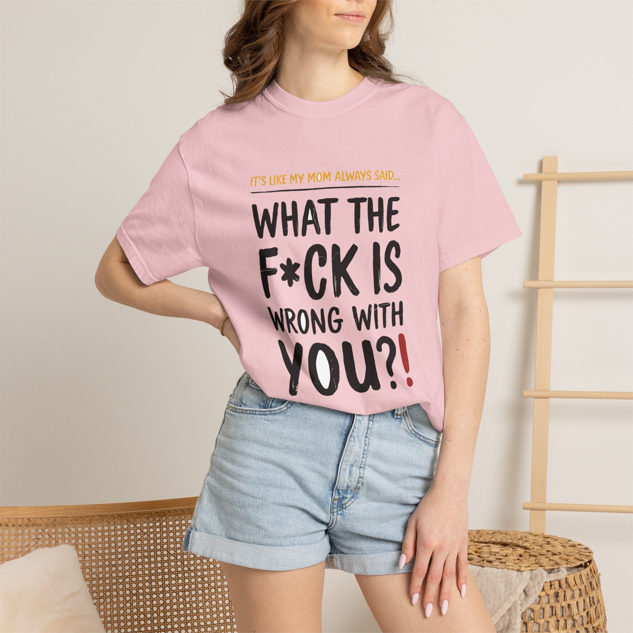 It's Like My Mom Always Said - What The F*ck Is Wrong With You (18+)