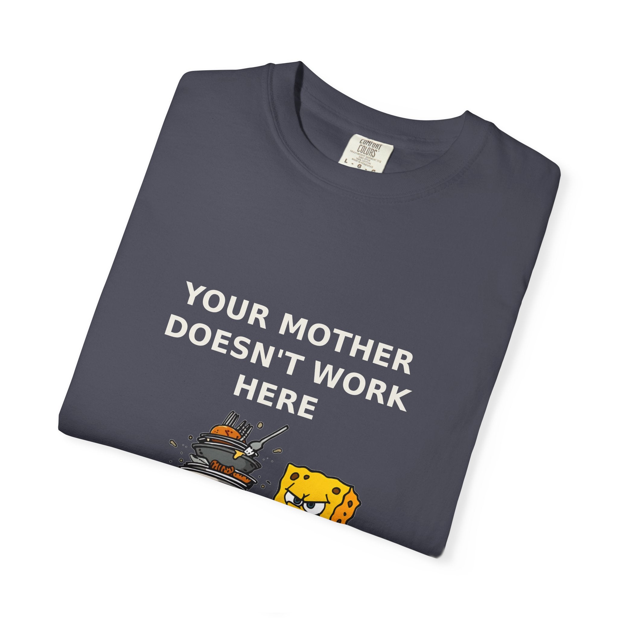 Your Mother Doesn't Work Here — Funny Snarky Tee
