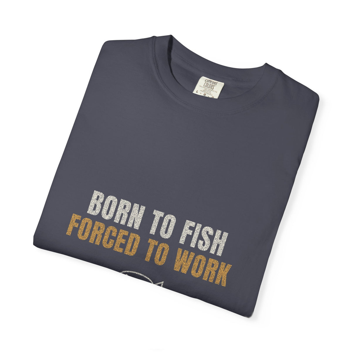 Born To Fish Forced To Work