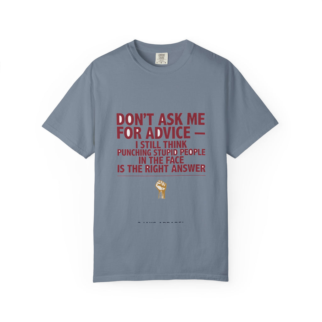 Don't Ask Me For Advice, Punching Is The Right Answer - Funny Sarcastic Tee