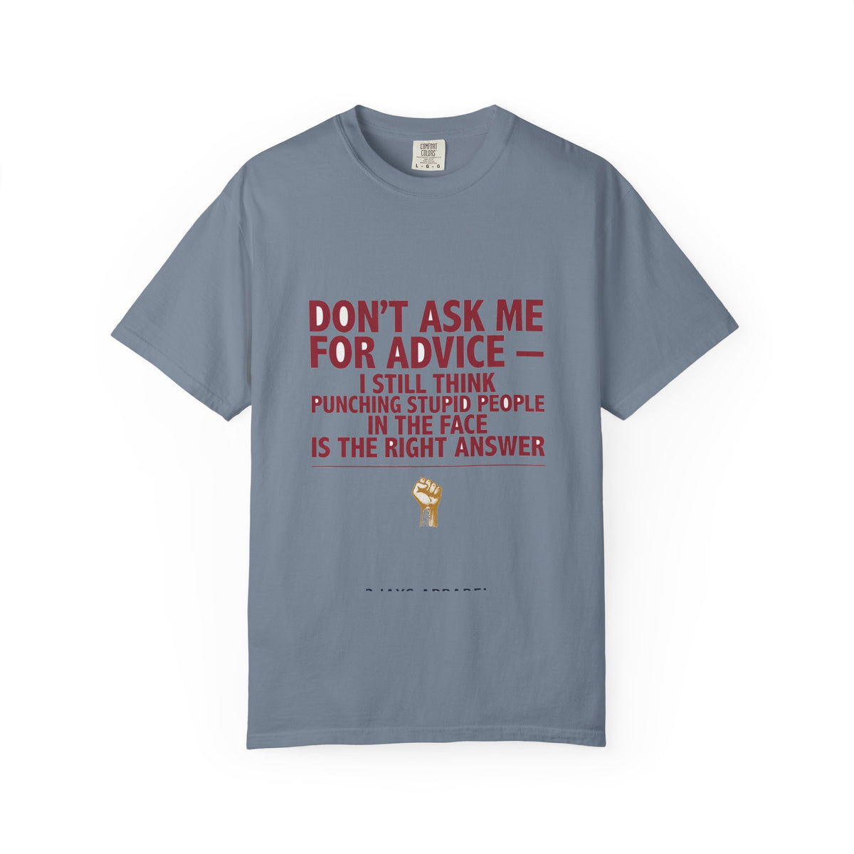 Don't Ask Me For Advice, Punching Is The Right Answer - Funny Sarcastic Tee