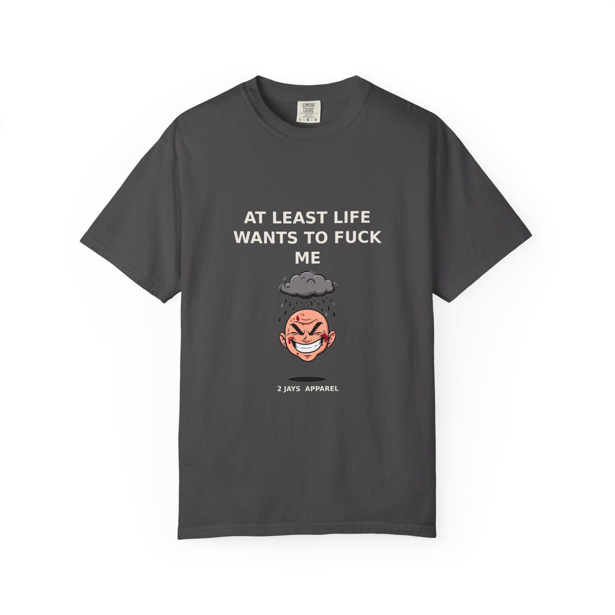 At Least Life Wants To Fuck Me — Dark Humor Tee (18+)